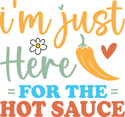 I'm Just Here For The Sauce