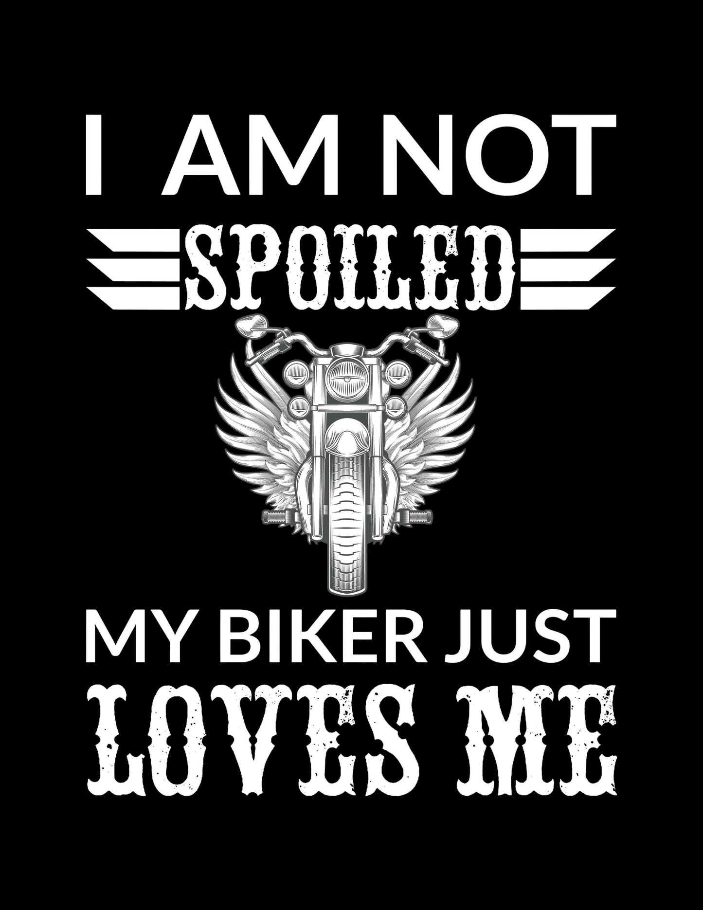 Motorcycle graphic with text 'I AM NOT SPOILED MY BIKER JUST LOVES ME' on a black background